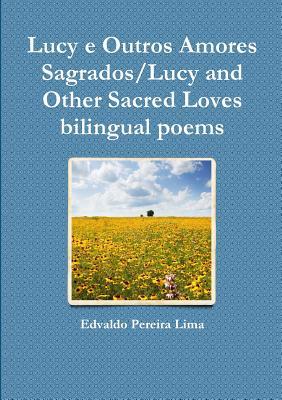 Lucy e Outros Amores Sagrados/Lucy and Other Sacred Loves bilingual poems (Portuguese Edition)