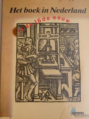 Het boek in Nederland in de 16de eeuw (De Eeuw van de beeldenstorm) (Dutch Edition)