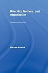 Disability, Mothers, and Organization: Accidental Activists (New Approaches in Sociology) Disability, Mothers, and Organization: Accidental Activists (New Approaches in Sociology)