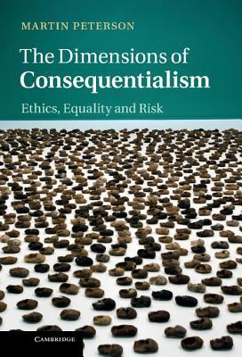 The Dimensions of Consequentialism: Ethics, Equality and Risk (Hardcover)