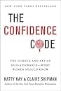 The Confidence Code: The Science and Art of Self-Assurance – What Women Should Know