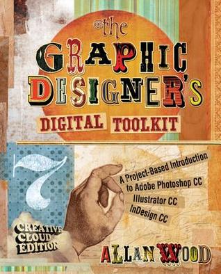 The Graphic Designer's Digital Toolkit: A Project-Based Introduction to Adobe Photoshop Creative Cloud, Illustrator Creative Cloud & InDesign Creative Cloud (Stay Current with Adobe Creative Cloud)