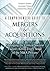 A Comprehensive Guide to Mergers & Acquisitions: Managing the Critical Success Factors Across Every Stage of the M&A Process