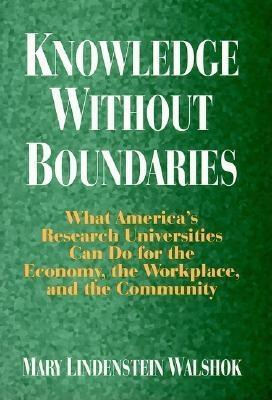 Knowledge Without Boundaries: What America's Research Universities Can Do for the Economy, the Workplace, and the Community (Jossey Bass Higher & Adult Education Series)