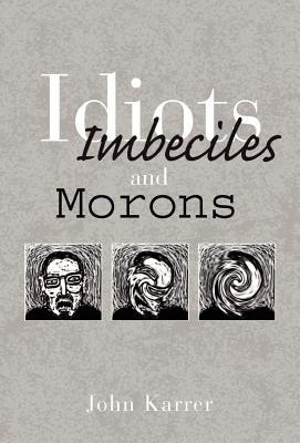 Idiots, Imbeciles and Morons (Hardcover)