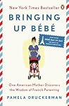 Bringing Up Bébé by Pamela Druckerman