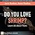 Do You Love Shrimp? Learn A...