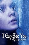 I Can See You by Joss Landry