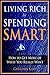Living Rich by Spending Smart: How to Get More of What You Really Want