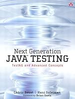 Next Generation Java Testing: Testng and Advanced Concepts