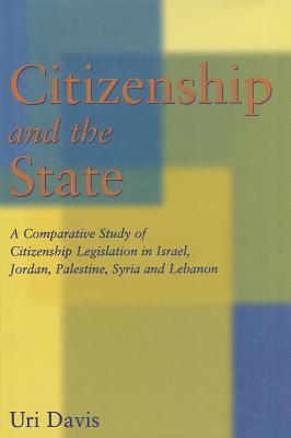 Citizenship and the State: A Comparative Study of Citizenship Legislation in Israel, Jordan, Palestine, Syria and Lebanon (Hardcover)