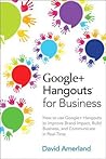 Google+ Hangouts for Business by David Amerland