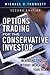 Options Trading for the Conservative Investor: Increasing Profits Without Increasing Your Risk