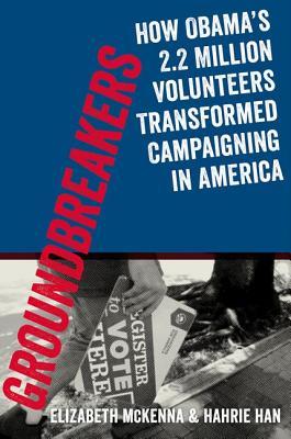 Groundbreakers: How Obama's 2.2 Million Volunteers Transformed Campaigning in America (Paperback)
