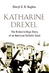 Katharine Drexel by Cheryl C.D. Hughes Katharine Drexel by Cheryl C.D. Hughes