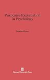Purposive Explanation in Psychology by Margaret A. Boden