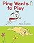 Ping Wants to Play (I Like to Read)