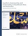 Conflict, Community, and Criminality in Southeast Asia and Australia: Assessments from the Field (CSIS Reports)