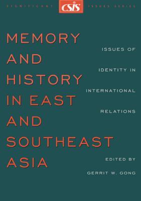 Memory and History in East and Southeast Asia: Issues of Identity in International Relations (Significant Issues Series)