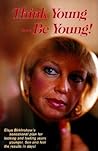 Think Young--Be Young!: A Guide to Youthful Long Life