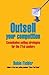 Outsell Your Competition : Consultative Selling Strategies for the 21st Century