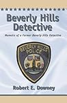 Beverly Hills Detective: Memoirs of a Former Beverly Hills Detective