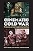 Cinematic Cold War: The American and Soviet Struggle for Hearts and Minds