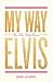 My Way: How Elvis Presley Became Elvis