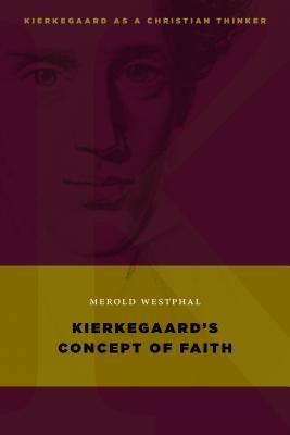 Kierkegaards's Concept of Faith (Kierkegaard as a Christian Thinker