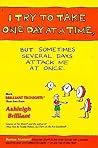 I Try to Take One Day at a Time, but Sometimes Several Days Attack Me at Once I Try to Take One Day at a Time, but Sometimes Several Days Attack Me at Once