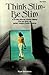 Think Slim, Be Slim: A New 21 Day Plan for "Mental Dieting" That Can Give You Perfect Weight Control--Forever