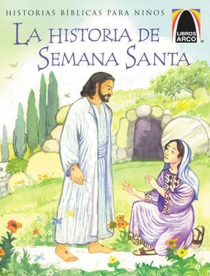 Libros Arco: La Historia de Semana Santa (Arch Books: The Week That Led to Easter) (Spanish Edition)