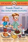 Frank Pearl in the Awful Waffle Kerfuffle by Megan McDonald
