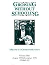 Growing Without Schooling: A Record of a Grassroots Movement, Vol. 1: August 1977 - December 1979