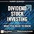 Dividend Stock Investing: What You Need to Know