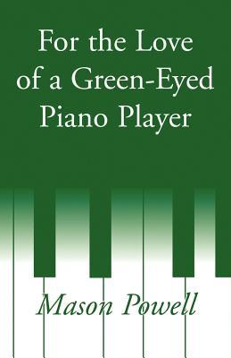 For the Love of a Green-Eyed Piano Player