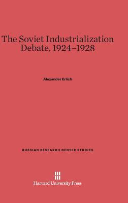 The Soviet Industrialization Debate, 1924–1928 (Russian Research Center Studies, 41)