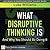 What Disruptive Thinking Is, and Why You Should Be Doing It