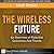 Wireless Future: An Overview of Potential Outcomes and Trends, the