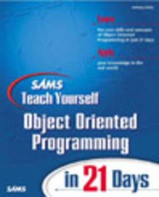 Sams Teach Yourself Object Oriented Programming in 21 Days