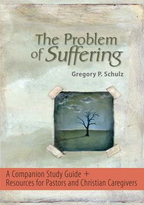 The Problem of Suffering: A Companion Study Guide and Resources for Pastors and Christian Caregivers