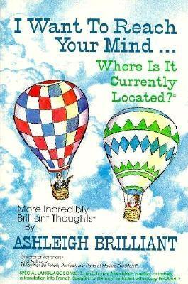 I Want to Reach Your Mind...Where Is It Currently Located?: More Incredibly Brilliant Thoughts