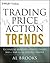 Trading Price Action Trends: Technical Analysis of Price Charts Bar by Bar for the Serious Trader