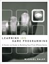 Learning IOS Game Programming: A Hands-On Guide to Building Your First iPhone Game