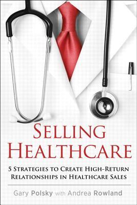 Selling Healthcare: 5 Strategies to Create High-Return Relationships in Healthcare Sales