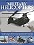 The World Encyclopedia of Military Helicopters: Featuring over 80 helicopters with 500 historical and modern photographs