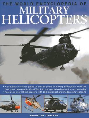 The World Encyclopedia of Military Helicopters: Featuring over 80 helicopters with 500 historical and modern photographs