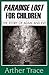 Paradise Lost For Children by Arther S. Trace