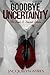 Goodbye Uncertainty (The Lost & Found Series)