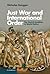 Just War and International Order: The Uncivil Condition in World Politics